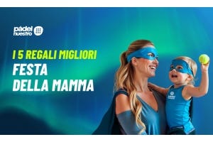 5 regali padel per la Festa della Mamma