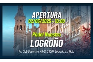 ¡Pādel Nuestro llega a Logroño!