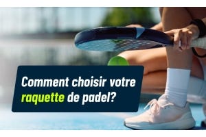 Comment choisir sa raquette de padel ?