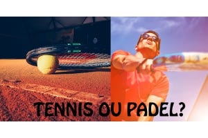 TENNIS OU PADEL? QUELLES DIFFÉRENCES?