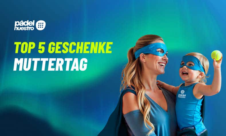 5 Padel-Geschenkideen zum Muttertag