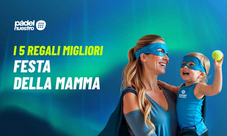 5 regali padel per la Festa della Mamma