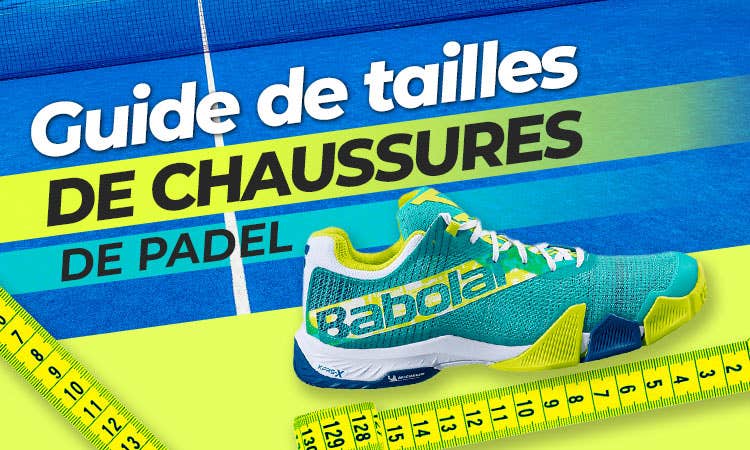 VOUS NE SAVEZ PAS QUELLE TAILLE DE CHAUSSURES DE PADEL CHOISIR? NOUS VOUS LAISSONS LE GUIDE DE TAILLES DE VOS MARQUES PRÉFÉRÉES DE CHAUSSURES DE PADEL