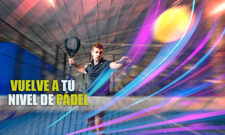 Cómo recuperar tu nivel de pádel