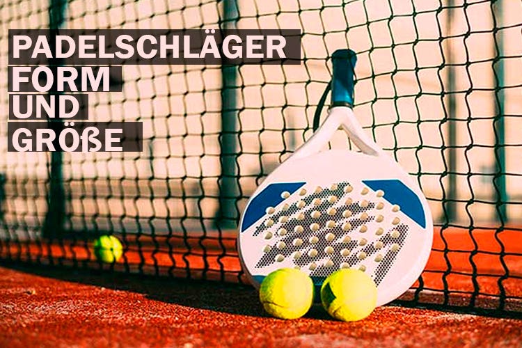 Größe und Form der Padelschläger