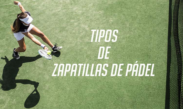 TIPOS DE ZAPATILLAS DE PADEL