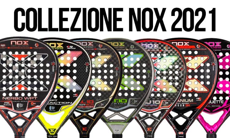 Nuove racchette Nox 2021. Ripassiamo la nuova collezione